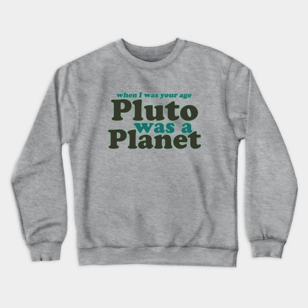 When I was your age Pluto was a planet Crewneck Sweatshirt by bubbsnugg